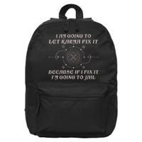 I Am Going To Let Karma Fix It Because If I Fix It Funny 16 in Basic Backpack