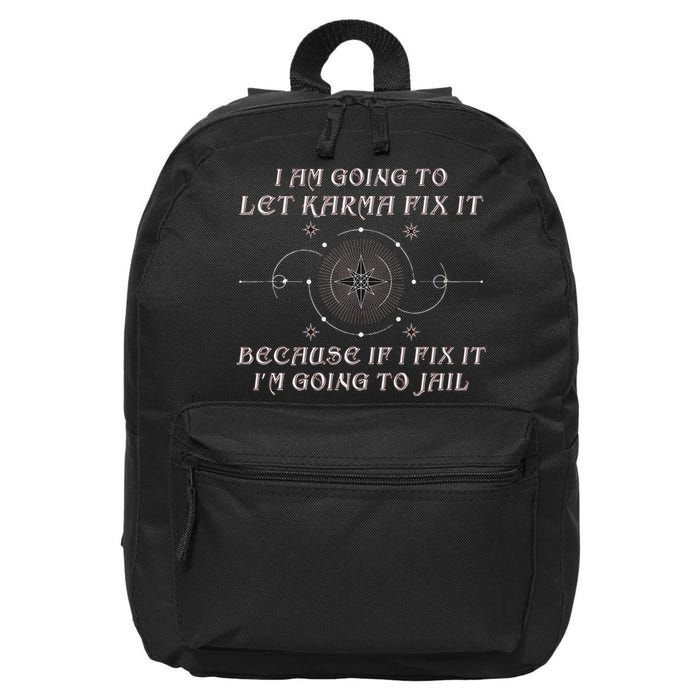 I Am Going To Let Karma Fix It Because If I Fix It Funny 16 in Basic Backpack