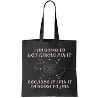 I Am Going To Let Karma Fix It Because If I Fix It Funny Bag