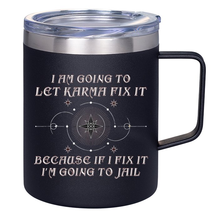 I Am Going To Let Karma Fix It Because If I Fix It Funny 12oz Stainless Steel Coffee Mug