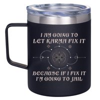 I Am Going To Let Karma Fix It Because If I Fix It Funny 12oz Stainless Steel Coffee Mug