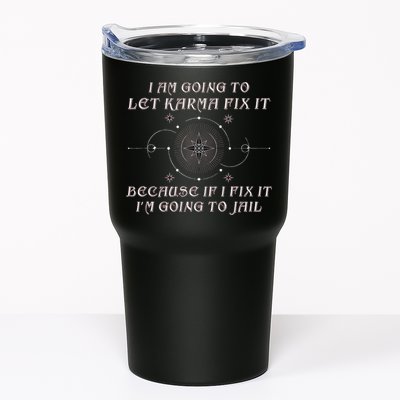 I Am Going To Let Karma Fix It Because If I Fix It Funny Tumbler