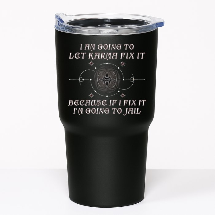 I Am Going To Let Karma Fix It Because If I Fix It Funny Tumbler