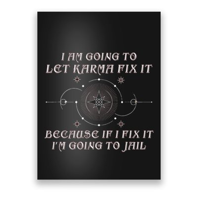 I Am Going To Let Karma Fix It Because If I Fix It Funny Poster