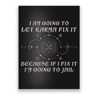 I Am Going To Let Karma Fix It Because If I Fix It Funny Poster