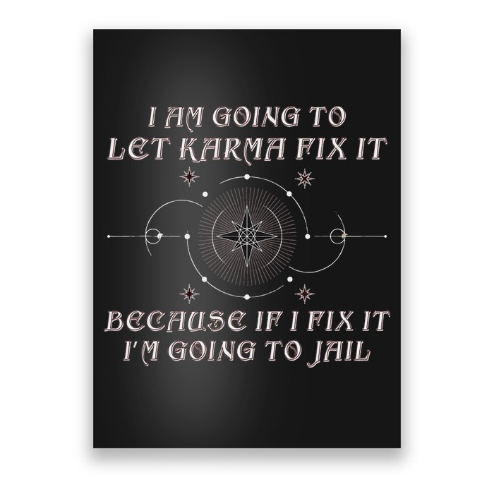 I Am Going To Let Karma Fix It Because If I Fix It Funny Poster