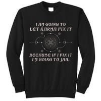 I Am Going To Let Karma Fix It Because If I Fix It Funny Tall Sweatshirt