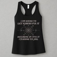 I Am Going To Let Karma Fix It Because If I Fix It Funny Womens Tank Top