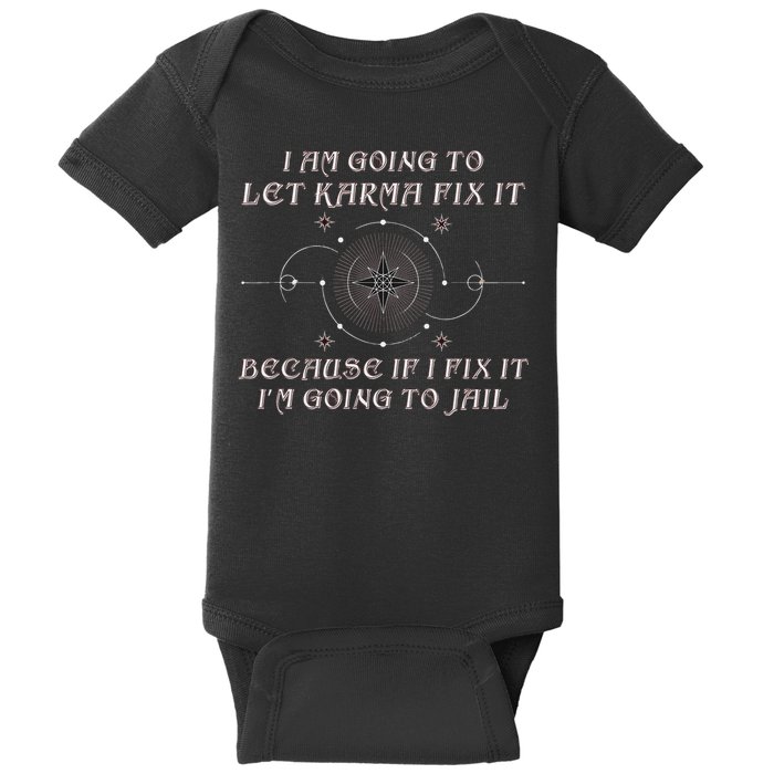I Am Going To Let Karma Fix It Because If I Fix It Funny Baby Bodysuit