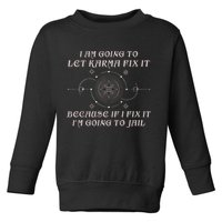 I Am Going To Let Karma Fix It Because If I Fix It Funny Toddler Sweatshirt