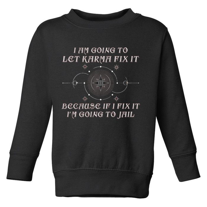 I Am Going To Let Karma Fix It Because If I Fix It Funny Toddler Sweatshirt