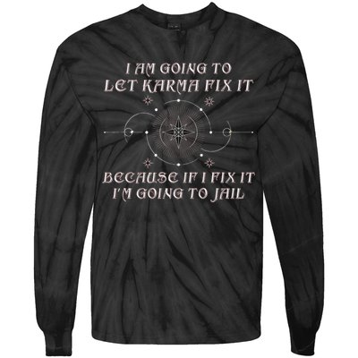 I Am Going To Let Karma Fix It Because If I Fix It Funny Tie-Dye Long Sleeve Shirt