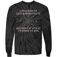 I Am Going To Let Karma Fix It Because If I Fix It Funny Tie-Dye Long Sleeve Shirt