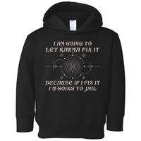 I Am Going To Let Karma Fix It Because If I Fix It Funny Toddler Hoodie