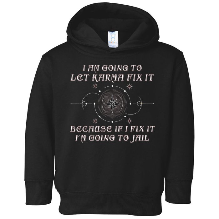 I Am Going To Let Karma Fix It Because If I Fix It Funny Toddler Hoodie