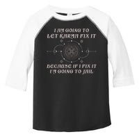 I Am Going To Let Karma Fix It Because If I Fix It Funny Toddler Fine Jersey T-Shirt