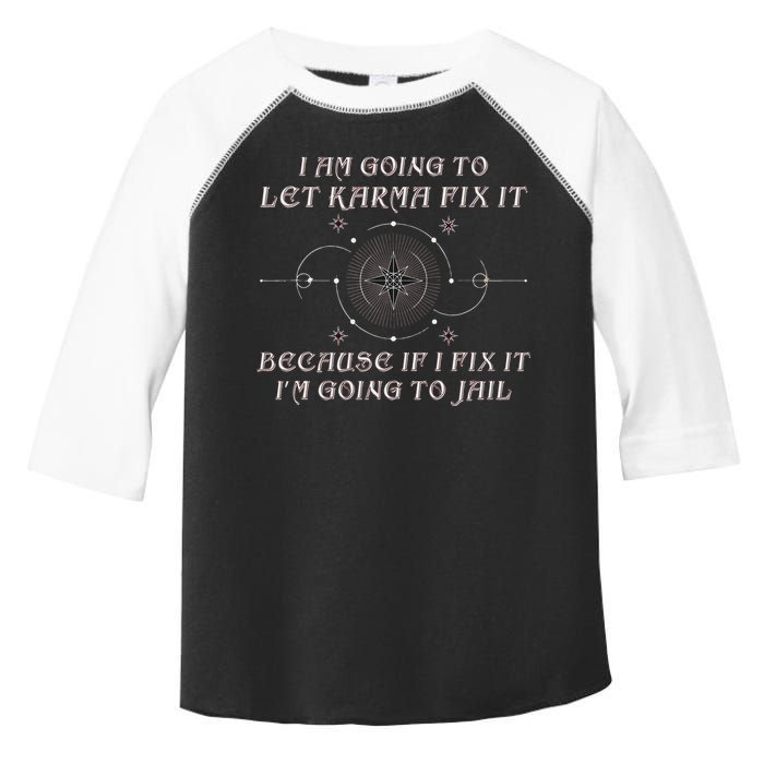 I Am Going To Let Karma Fix It Because If I Fix It Funny Toddler Fine Jersey T-Shirt