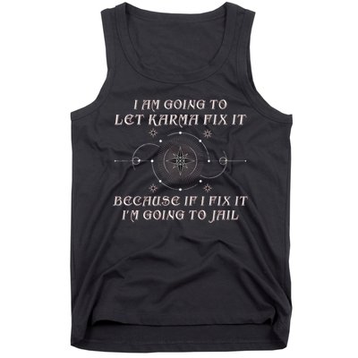 I Am Going To Let Karma Fix It Because If I Fix It Funny Tank Top