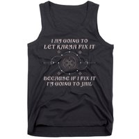 I Am Going To Let Karma Fix It Because If I Fix It Funny Tank Top