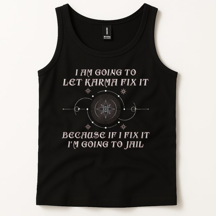 I Am Going To Let Karma Fix It Because If I Fix It Funny Tank Top
