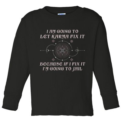I Am Going To Let Karma Fix It Because If I Fix It Funny Toddler Long Sleeve Shirt