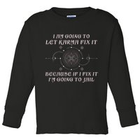 I Am Going To Let Karma Fix It Because If I Fix It Funny Toddler Long Sleeve Shirt