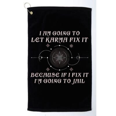 I Am Going To Let Karma Fix It Because If I Fix It Funny Golf Towel