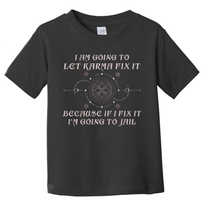 I Am Going To Let Karma Fix It Because If I Fix It Funny Toddler T-Shirt