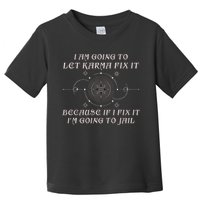 I Am Going To Let Karma Fix It Because If I Fix It Funny Toddler T-Shirt