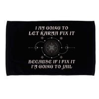 I Am Going To Let Karma Fix It Because If I Fix It Funny Microfiber Hand Towel