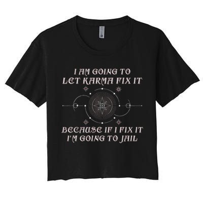I Am Going To Let Karma Fix It Because If I Fix It Funny Crop Top