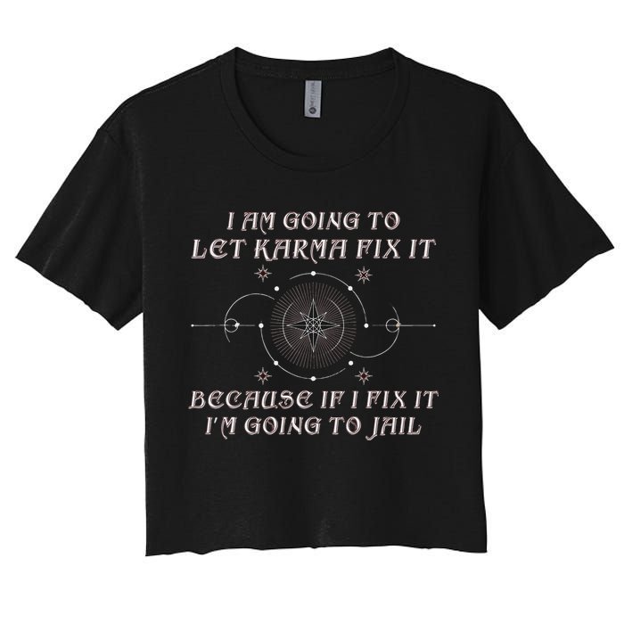 I Am Going To Let Karma Fix It Because If I Fix It Funny Crop Top