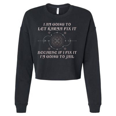 I Am Going To Let Karma Fix It Because If I Fix It Funny Cropped Pullover Crew
