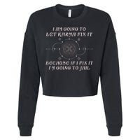 I Am Going To Let Karma Fix It Because If I Fix It Funny Cropped Pullover Crew