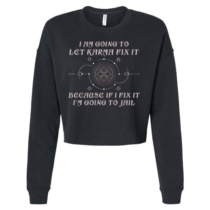 I Am Going To Let Karma Fix It Because If I Fix It Funny Cropped Pullover Crew