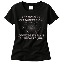 I Am Going To Let Karma Fix It Because If I Fix It Funny Womens T-Shirt