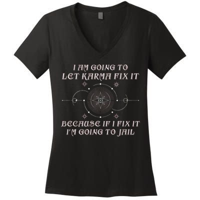 I Am Going To Let Karma Fix It Because If I Fix It Funny Women's V-Neck T-Shirt