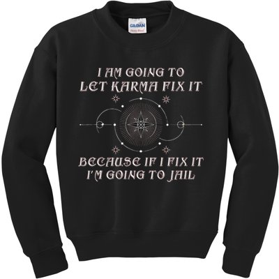 I Am Going To Let Karma Fix It Because If I Fix It Funny Kids Sweatshirt