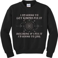 I Am Going To Let Karma Fix It Because If I Fix It Funny Kids Sweatshirt