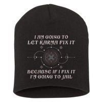 I Am Going To Let Karma Fix It Because If I Fix It Funny Short Acrylic Beanie