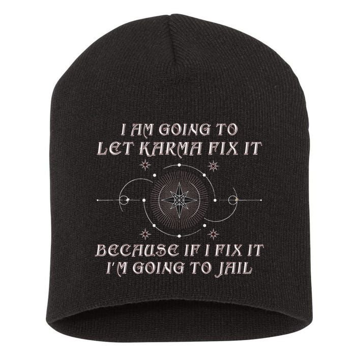 I Am Going To Let Karma Fix It Because If I Fix It Funny Short Acrylic Beanie