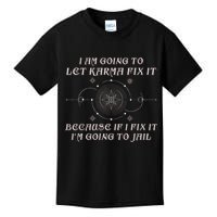 I Am Going To Let Karma Fix It Because If I Fix It Funny Kids T-Shirt