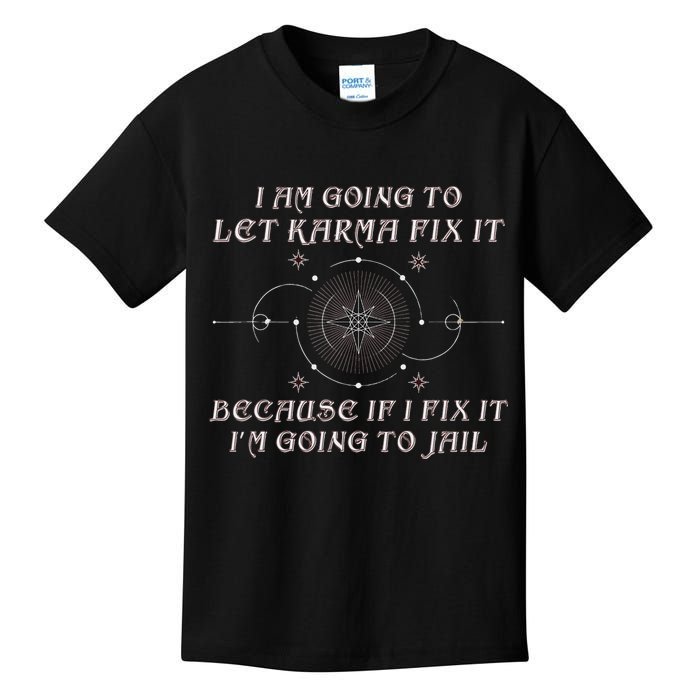 I Am Going To Let Karma Fix It Because If I Fix It Funny Kids T-Shirt