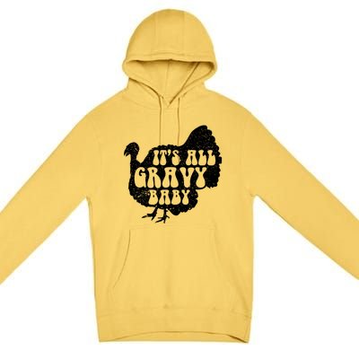 Its All Gravy Cool Turkey Day Funny Gift Funny Sauce Gravy Gift Premium Pullover Hoodie