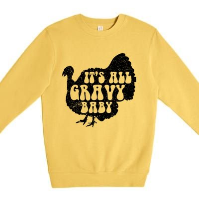 Its All Gravy Cool Turkey Day Funny Gift Funny Sauce Gravy Gift Premium Crewneck Sweatshirt