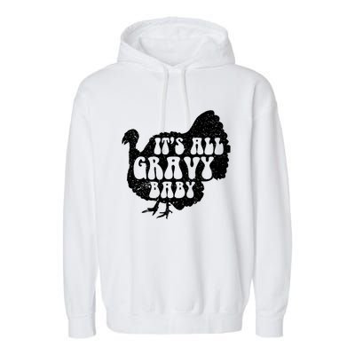 Its All Gravy Cool Turkey Day Funny Gift Funny Sauce Gravy Gift Garment-Dyed Fleece Hoodie