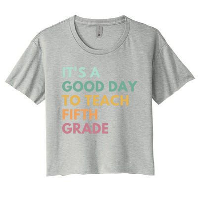 Its A Good Day To Teach Fifth Grade Gift Women's Crop Top Tee