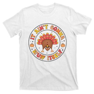 Its Ain’T Gonna Stuff Itself Turkey Thanksgiving T-Shirt