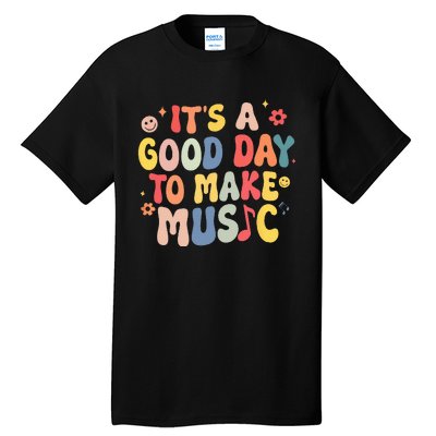 Its A Good Day To Make Music Musician Band Music Teacher Tall T-Shirt