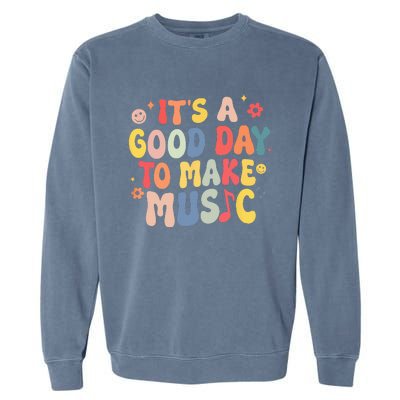 Its A Good Day To Make Music Musician Band Music Teacher Garment-Dyed Sweatshirt